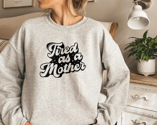 Tired as mother Sweatshirt