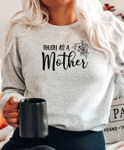 Tough As A Mother Sweatshirt