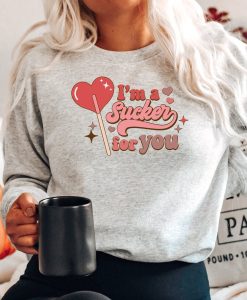 Vintage I am sucker for you Sweatshirt