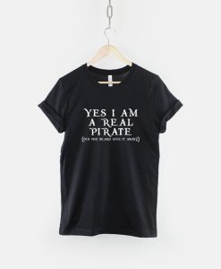 Yes I Am A Real Pirate T Shirt