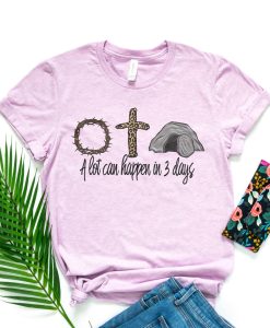 A Lot Can Happen In Three Days Shirt