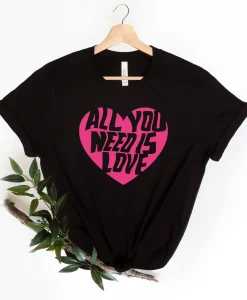 All You Need Is Love T-shirt