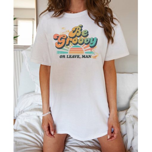 Be Groovy Or Leave Man Retro T-Shirt