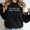 Be Your Own Sugar Daddy Unisex Sweatshirt