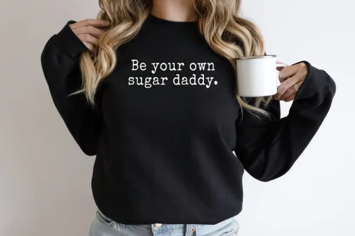 Be Your Own Sugar Daddy Unisex Sweatshirt