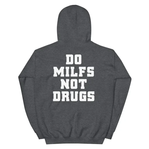 Do Milfs Not Drugs Hoodie