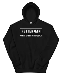 Fetterman Kicking Authority In The Balls Hoodie