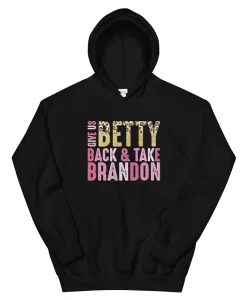 Give us Betty Back & Take Brandon Hoodie