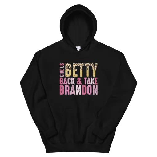 Give us Betty Back & Take Brandon Hoodie