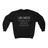 I Am A Writer Anything You Say Or Do May Be Used In A Store Crewneck Sweatshirt