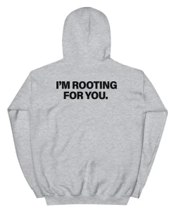 I'm Rooting For You Hoodie