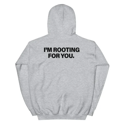 I'm Rooting For You Hoodie