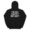 I'm So Happy We Met Back-print Hoodie