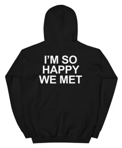 I'm So Happy We Met Back-print Hoodie