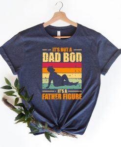 It's Not A Dad Bod It's A Father Figure Fathers Day Shirt