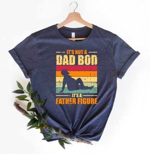 It's Not A Dad Bod It's A Father Figure Fathers Day Shirt