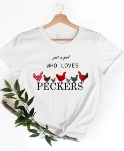 Just A Girl Who Loves Peckers Shirt