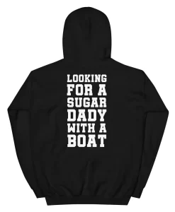 Looking For A Sugar Dady With A Boat Hoodie