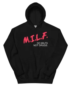 M.I.L.F Do Milfs Not Drugs Hoodie