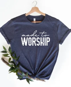 Made to Worship Shirt