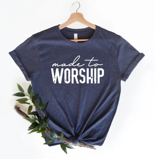 Made to Worship Shirt