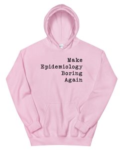 Make Epidemiology Boring Again Unisex Hoodie