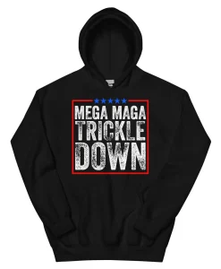 Mega Maga Trickle Down Hoodie