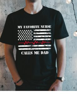 My Favorite Nurse Calls me Dad Shirt