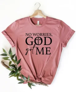 No Worries God Got Me Shirt