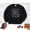 Not all Who Wander Are Lost Crewneck Sweatshirt