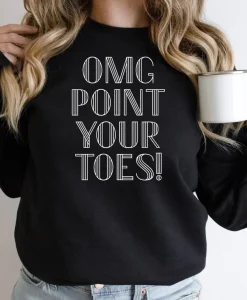 OMG Point Your Toes Sweatshirt