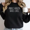 Public Health Save Lives Sweatshirt