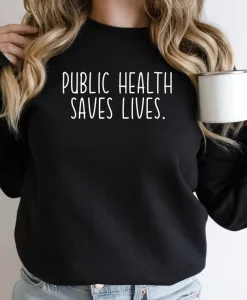 Public Health Save Lives Sweatshirt