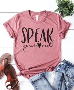 Speak Your Heart Out T Shirt