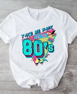 Take Me Back To The 80s Shirt