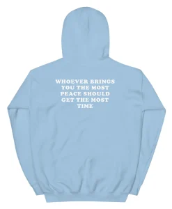 Whoever Brings You The Most Peace Should Get The Most Time Hoodie