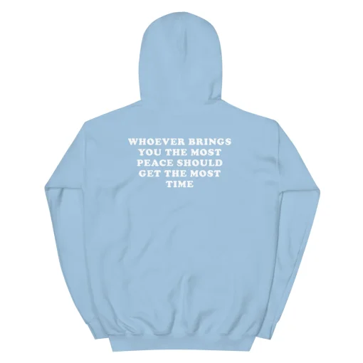 Whoever Brings You The Most Peace Should Get The Most Time Hoodie