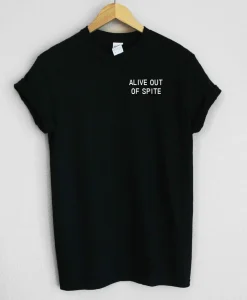 Alive Out Of Spite Unisex Tee Shirt