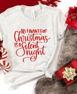 All I Want For Christmas is a Slient Night Shirt