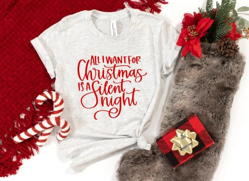 All I Want For Christmas is a Slient Night Shirt