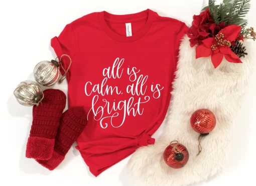 All Is Calm All Is Bright Shirt