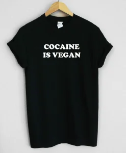 Cocaine Is Vegan Unisex Tee Shirt