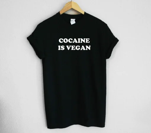 Cocaine Is Vegan Unisex Tee Shirt