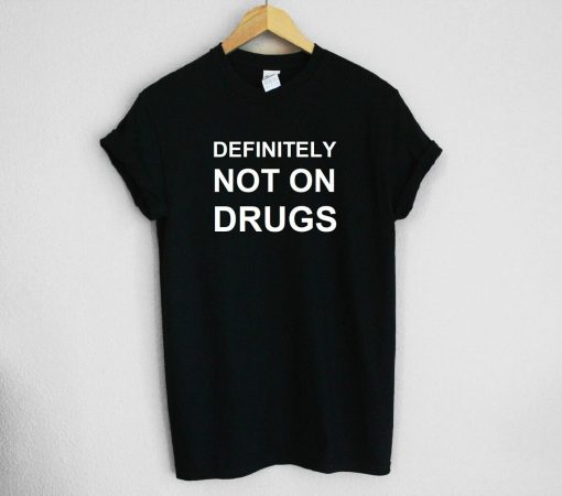 Definitely Not On Drugs Unisex Tee Shirt