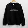 Desperately Seeking Serotonin Unisex Sweatshirt