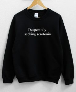 Desperately Seeking Serotonin Unisex Sweatshirt