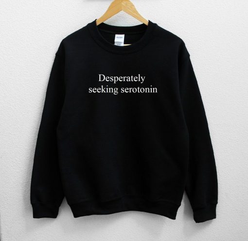 Desperately Seeking Serotonin Unisex Sweatshirt