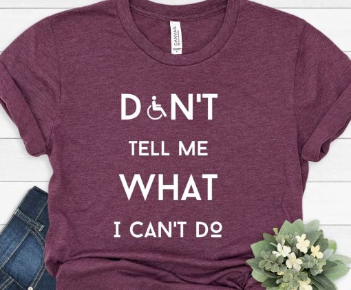 Don't tell me what I can't do Shirt