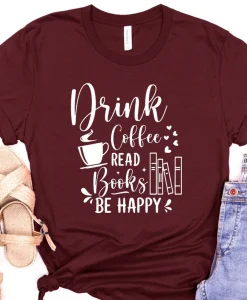 Drink Coffee Read Books Be Happy T-shirt