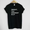 Dwight, You Ignorant Slut The Office Unisex Tee Shirt